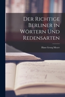 Der richtige Berliner in Wörtern und Redensarten. 1017088063 Book Cover