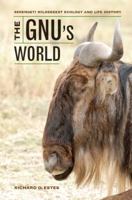 The Gnu's World: Serengeti Wildebeest Ecology and Life History 0520273192 Book Cover