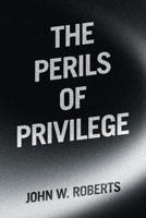 The Perils of Privilege 166578203X Book Cover