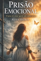 Prisão Emocional: O peso de amar quem não sabia amar (Portuguese Edition) B0GZP3Z8XR Book Cover