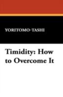 Timidity, How To Overcome It B000I3I7L8 Book Cover