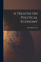 A Treatise On Political Economy 1015650457 Book Cover