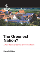 The Greenest Nation?: A New History of German Environmentalism (History for a Sustainable Future) 026253469X Book Cover