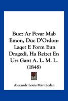 Buez Ar Pevar Mab Emon, Duc D'Ordon: Laqet E Form Eun Dragedi, Ha Reizet En Urz Gant A. L. M. L. (1848) 1149037237 Book Cover
