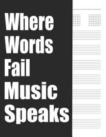 Where Words Fail Music Speaks: Blank Guitar Tablature Music Sheet Paper Notebook With Chord Spaces And Staffs 109697293X Book Cover
