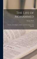 The Life Of Mohammed: Founder Of The Religion Of Islam, And Of The Empire Of The Saracens 1014583519 Book Cover