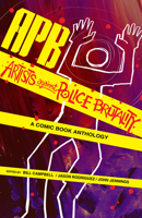 APB: Artists against Police Brutality: A Comic Book Anthology 1495607526 Book Cover