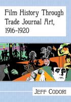 Film History Through Trade Journal Art, 1916-1920 1476676178 Book Cover