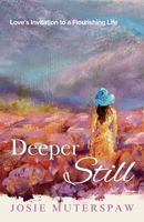 Deeper Still: Love's Invitation to a Flourishing Life B0FNJLWGNC Book Cover