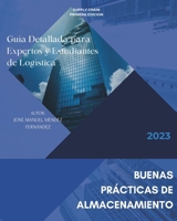 BUENAS PRACTICAS DE ALMACENAMIENTO: Guía Detallada para Expertos y Estudiantes de Logística (Spanish Edition) B0CHL16D6X Book Cover