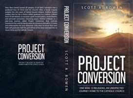 Project Conversion: One Man. 12 Religions. An Unexpected Journey Home to the Catholic Church 0578832275 Book Cover