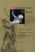 Persephone's Girdle: Narratives of Rape in Seventeenth-Century Spanish Literature 0826513514 Book Cover
