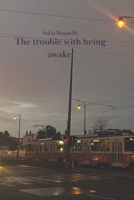 The trouble with being awake B0GSWP8ZVR Book Cover