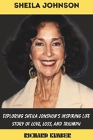 SHEILA JOHNSON: Exploring Sheila Johnson’s Inspiring Life Story of Love, Loss, and Triumph B0CFZJM852 Book Cover