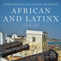 CORNERSTONE OF NATION-BUILDING AFRICAN AND LATINX: VOLUME TWO 173626544X Book Cover