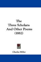 The Three Scholars: And Other Poems 1279401818 Book Cover