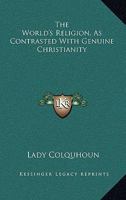 The World's Religion, as Contrasted With Genuine Christianity [microform] 1104533596 Book Cover