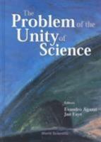 The Problem of the Unity of Science: Proceedings of the Annual Meeting of the International Academy of the Philosophy of Science, Copenhagen-Aarhus, Denmark, 31 May-3 June 2000 9810247915 Book Cover