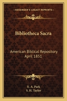 Bibliotheca Sacra: American Biblical Repository April 1851 1162751819 Book Cover