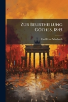 Zur Beurtheilung Göthes, Mit Beziehung Auf Verwandte Litteratur Und Kunst... 1279696311 Book Cover
