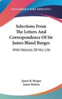Selections from the Letters and Correspondence of Sir James Bland Burges, with notices of his life 1432524666 Book Cover