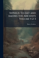 Syphilis to-day and among the ancients Volume v.2-3 1246909022 Book Cover