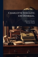 Charlotte Stieglitz, ein Denkmal. (German Edition) 1024461505 Book Cover