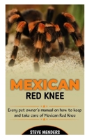 MEXICAN RED KNEE: Every Pet Owner’s manual on how to keep and take care of Mexican Red Knee B0C1J7NM33 Book Cover