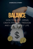 Balance: How to invest, spend, create financial freedom and live your best life. B0C52BTHLW Book Cover