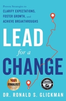 Lead for a Change: Proven Strategies to Clarify Expectations, Foster Growth, and Achieve Breakthroughs 1632996391 Book Cover