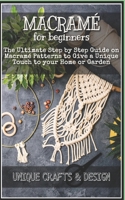 Macram for Beginners: The Ultimate Step by Step Guide on Macram Patterns to Give a Unique Touch to your Home or Garden B089CSW3ZD Book Cover