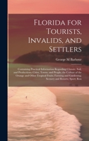 Florida for Tourists, Invalids, and Settlers: Containing Practical Information Regarding Climate, Soil, and Productions; Cities, Towns, and People; ... Gardening; Scenery and Resorts; Sport; Rou 1020766859 Book Cover