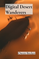 Digital Desert Wanderers: Comprehensive Chronicles of Virtual Reality Exploration B0DSLXSZ8X Book Cover