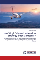 Has Virgin's brand extension strategy been a success?: Scope limited to the UK and to the Brand Extensions Virgin Atlantics Airways, Megastores, Cola and the Trains 6200307105 Book Cover