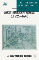 Early Modern Wales, C.1525-1640 (British History in Perspective) 0333552601 Book Cover