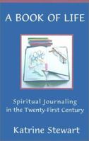 A Book of Life: Spiritual Journaling in the Twenty-First Century 0966396685 Book Cover