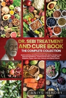 DR. SEBI TREATMENT and CURE. THE FINAL COLLECTION. 2 BOOK in ONE: Dr. Sebi reveals his revolutionary alkaline diet method and all the treatments for ... lupus, hair loss, cancer and kidney failure. 1914112172 Book Cover