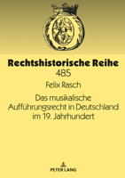 Das Musikalische Auffuehrungsrecht in Deutschland Im 19. Jahrhundert 3631792026 Book Cover