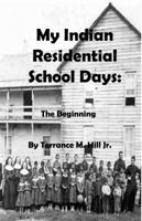 My Indian Residential School Days: The Beginning 1640840915 Book Cover