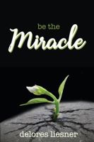 Be the Miracle 1948888009 Book Cover