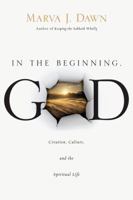 In the Beginning, God: Creation, Culture, and the Spiritual Life 0830837078 Book Cover