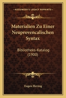 Materialien Zu Einer Neuprovencalischen Syntax: Bibliotheks-Katalog (1900) 1161006702 Book Cover