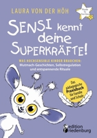 Sensi kennt deine Superkräfte! Was hochsensible Kinder brauchen: Mutmach-Geschichten, Selbstregulation und entspannende Rituale: Band 9 der Reihe "Rituale für Familien" (German Edition) 3990821679 Book Cover