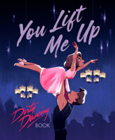 You Lift Me Up: A Dirty Dancing Book 0593891414 Book Cover