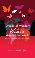 Words of Wisdom from Women Around the World an Inspirational Guide & Journal 0578979780 Book Cover