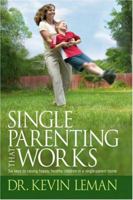 Single Parenting That Works: Six Keys to Raising Happy, Healthy Children in a Single-parent Home 1414303351 Book Cover