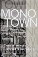 Monotown: Urban Dreams Brutal Imperatives 1939621577 Book Cover