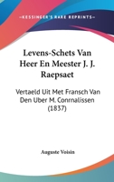 Levens-Schets Van Heer En Meester J. J. Raepsaet: Vertaeld Uit Met Fransch Van Den Uber M. Conrnalissen (1837) 1161006451 Book Cover