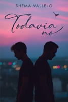Todavía no: Drama romántico gay, donde el amor, los secretos y los recuerdos desafían los límites del corazón (Spanish Edition) 840973205X Book Cover