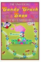 The Unofficial Candy Crush Saga Leveling 1-500 Guide 1492958530 Book Cover